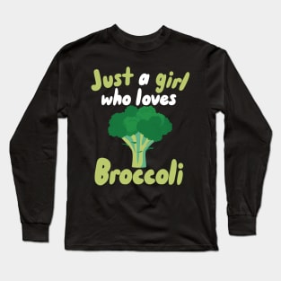 Just a Girl who loves Broccoli Long Sleeve T-Shirt